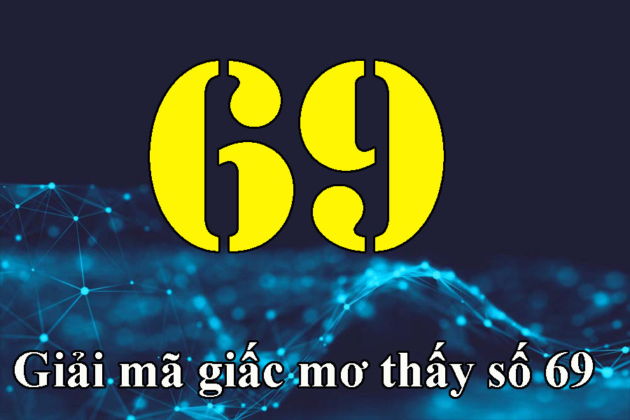 Mơ thấy số 69 đánh con gì? Ý nghĩa số 69 - Thế Giới Soi Cầu